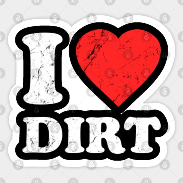 I Love Dirt Sticker by Flippin' Sweet Gear